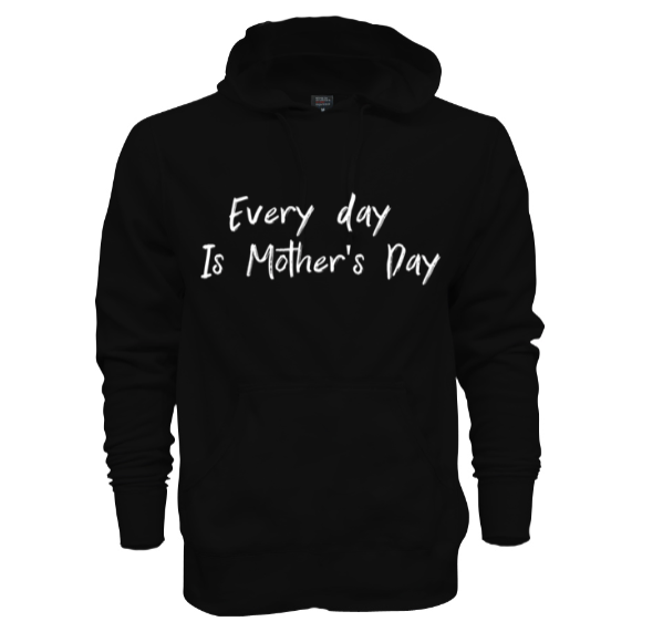 Every Day is Mother's Day Hoodie
